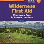 Wilderness First Aid: Emergency Care in Remote Locations: .
