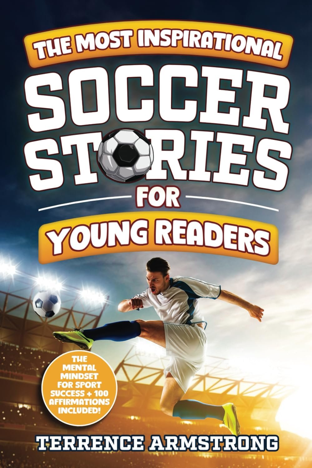 The Most Inspirational Soccer Stories For Young Readers: 15 Amazing & Inspiring True Tales From Modern Soccer Greats (Sports Books For Kids 8-12)