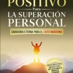 PENSAMIENTO POSITIVO PARA LA SUPERACIÓN PERSONAL - SABIDURÍA ETERNA PARA EL ÉXITO MODERNO: REVELANDO LOS SECRETOS DE LOS ANTIGUOS MAESTROS Y LOS 5 ... TUS METAS PERSONALES (Spanish Edition)