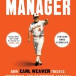 The Last Manager: How Earl Weaver Tricked, Tormented, and Reinvented Baseball