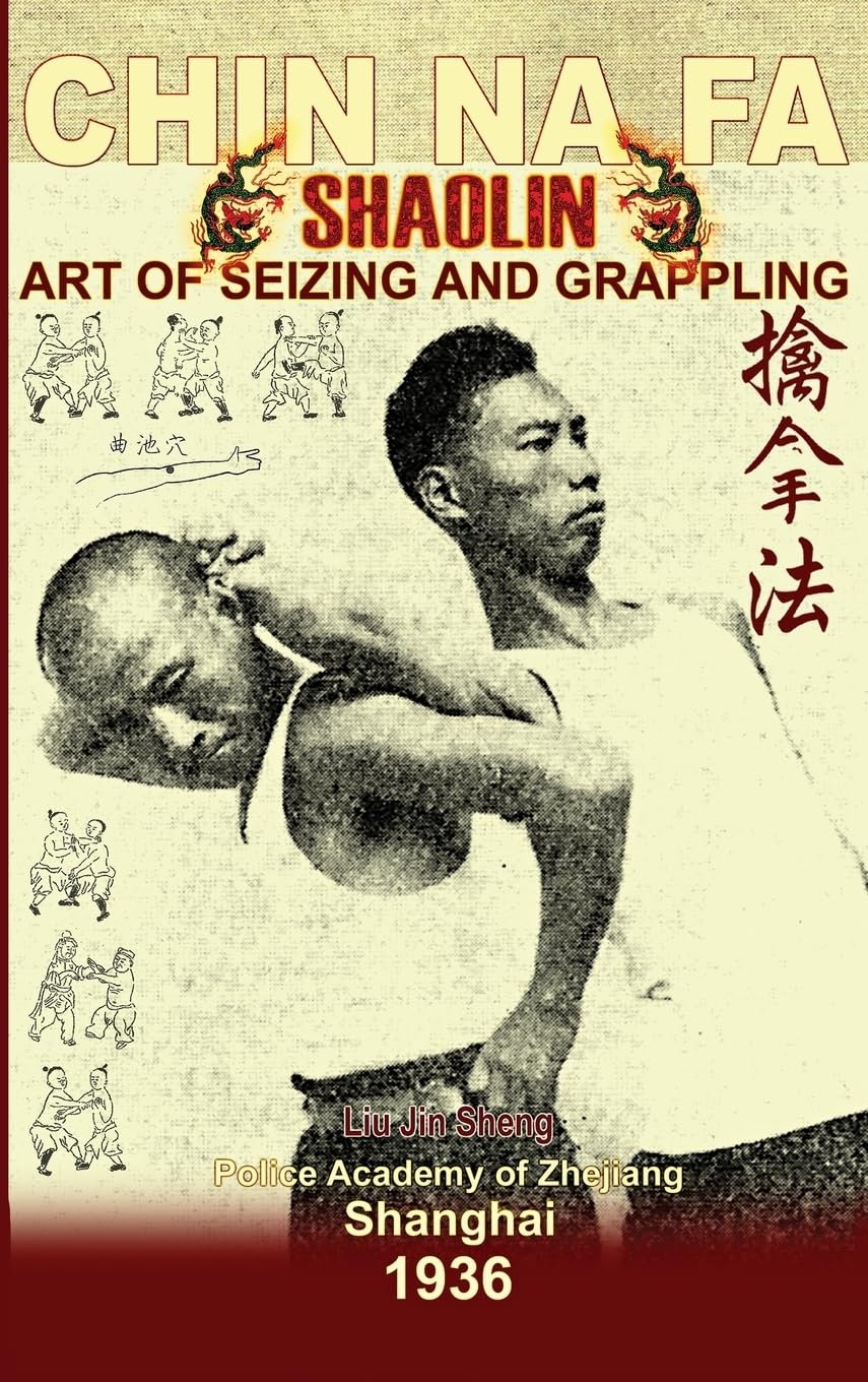 Shaolin Chin Na Fa. Art of Seizing and Grappling: Instructor's Manual For Police Academy Of Zhejiang Province (Shanghai, 1936) (Shaolin Kung Fu Online Library)