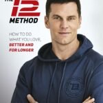 The TB12 Method: How to Do What You Love, Better and for Longer