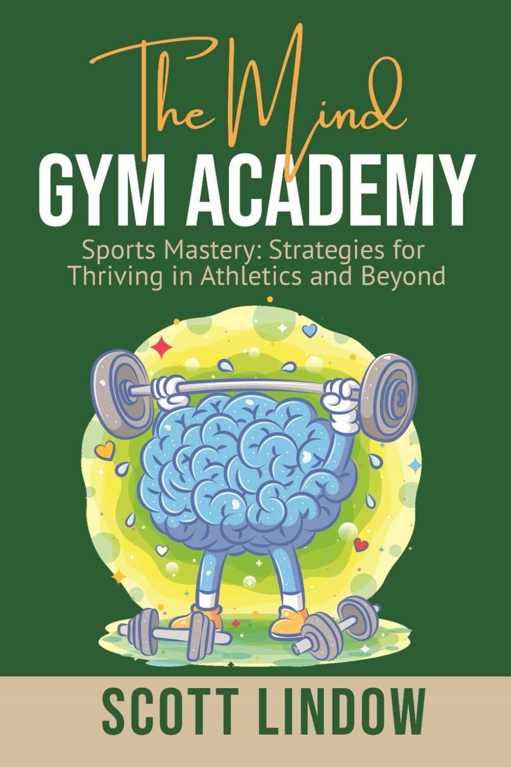 The Mind Gym Academy: Sports Mastery: Strategies For Thriving In Athletics and Beyond