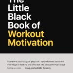 The Little Black Book of Workout Motivation (The Bigger Leaner Stronger Series 5)