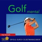 Golf mental: Erfolg durch Selbstmanagement