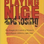 Playing Nice and Losing: The Struggle for Control of Women's Intercollegiate Athletics, 1960-2000 (Sports and Entertainment)